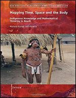 Mapping Time, Space and the Body: Indigenous Knowledge and Mathematical Thinking in Brazil (New Directions in Mathematics and Science Education, 29)