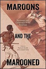 Maroons and the Marooned: Runaways and Castaways in the Americas (Caribbean Studies Series)