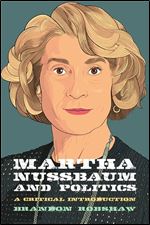 Martha Nussbaum and Politics (Thinking Politics)
