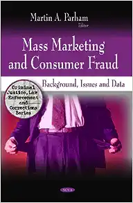 Mass Marketing and Consumer Fraud: Background, Issues and Data (Criminal Justice, Law Enforcement and Corrections)