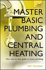 Master Basic Plumbing And Central Heating (Teach Yourself)