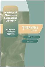 Mastery of Obsessive-Compulsive Disorder: A Cognitive-Behavioral Approach Therapist Guide (Treatments That Work)