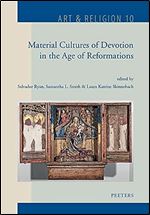 Material Cultures of Devotion in the Age of Reformations (Art & Religion, 10)