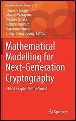 Mathematical Modelling for Next-Generation Cryptography: CREST Crypto-Math Project (Mathematics for Industry, 29)
