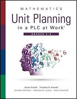 Mathematics Unit Planning in a PLC at Work , Grades 3-5 (A guide to collaborative teaching and mathematics lesson planning to increase student understanding and expected learning outcomes.)
