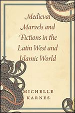 Medieval Marvels and Fictions in the Latin West and Islamic World