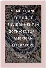 Memory and the Built Environment in 20th-Century American Literature: A Reading and Analysis of Spatial Forms