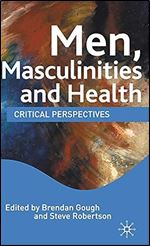 Men, Masculinities and Health: Critical Perspectives