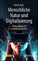Menschliche Natur und Digitalisierung: Homo sapiens im digitalen Labyrinth (German Edition)