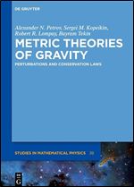 Metric Theories of Gravity: Perturbations and Conservation Laws (de Gruyter Studies in Mathematical Physics) (De Gruyter Studies in Mathematical Physics, 38)