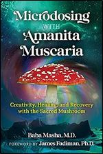 Microdosing with Amanita Muscaria: Creativity, Healing, and Recovery with the Sacred Mushroom
