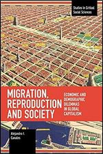 Migration, Reproduction and Society: Economic and Demographic Dilemmas in Global Capitalism (Studies in Critical Social Sciences)