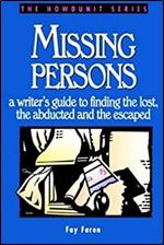 Missing Persons: a writer's guide to finding the lost, the abducted and the escaped (Writer's Digest Howdunit)