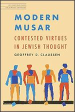 Modern Musar: Contested Virtues in Jewish Thought (JPS Anthologies of Jewish Thought)
