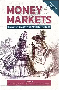Money and Markets: Essays in Honour of Martin Daunton (People, Markets, Goods: Economies and Societies in History, 14)