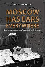 Moscow Has Ears Everywhere: New Investigations on Pasternak and Ivinskaya (698)