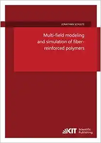 Multi-field modeling and simulation of fiber-reinforced polymers (Schriftenreihe des Instituts f r Mechanik, Karlsruher Institut f r Technologie)