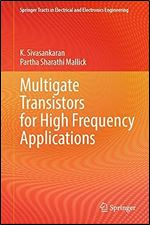 Multigate Transistors for High Frequency Applications (Springer Tracts in Electrical and Electronics Engineering)