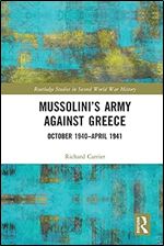 Mussolini s Army against Greece: October 1940 April 1941 (Routledge Studies in Second World War History)