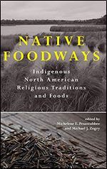 Native Foodways: Indigenous North American Religious Traditions and Foods (SUNY series, Native Traces)