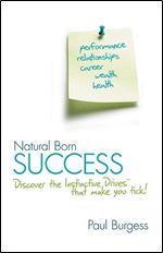 Natural Born Success: Discover the Instinctive Drives That Make You Tick!