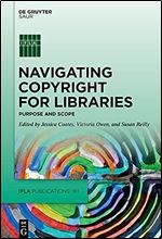 Navigating Copyright for Libraries: Purpose and Scope (IFLA Publications, 181)