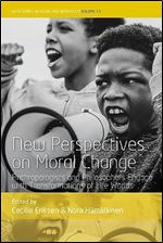 New Perspectives on Moral Change: Anthropologists and Philosophers Engage with Transformations of Life Worlds (WYSE Series in Social Anthropology, 13)