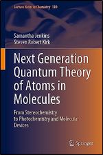 Next Generation Quantum Theory of Atoms in Molecules: From Stereochemistry to Photochemistry and Molecular Devices (Lecture Notes in Chemistry, 110)