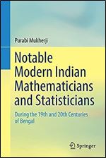 Notable Modern Indian Mathematicians and Statisticians: During the 19th and 20th Centuries of Bengal