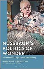 Nussbaum s Politics of Wonder: How the Mind s Original Joy Is Revolutionary
