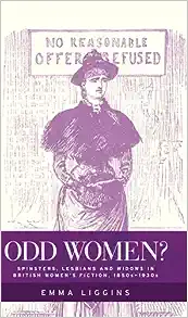 Odd women?: Spinsters, lesbians and widows in British women's fiction, 1850s 1930s