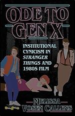 Ode to Gen X: Institutional Cynicism in Stranger Things and 1980s Film