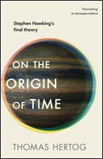 On the Origin of Time: My Journey with Stephen Hawking into the Big Bang