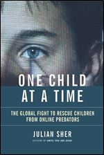 One Child at a Time: The Global Fight to Rescue Children from Online Predators