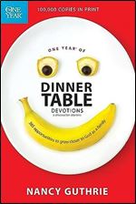 One Year of Dinner Table Devotions and Discussion Starters: A Daily Family Devotional with 365 Opportunities to Grow Closer to God as a Family
