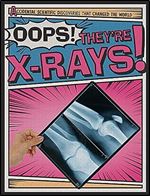 Oops! They're X-rays! (Accidental Scientific Discoveries That Changed the World)