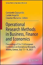 Operational Research Methods in Business, Finance and Economics: Proceedings of the 31st European Conference on Operational Research, Athens, Greece, ... 2021 (Lecture Notes in Operations Research)