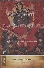 Passionate Enlightenment: Women in Tantric Buddhism (Princeton Classics, 123)