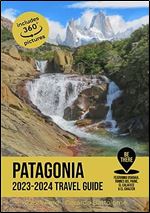 Patagonia Travel Guide: 2023-2024 (Be There)