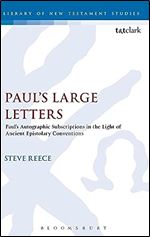 Paul's Large Letters: Paul's Autographic Subscription in the Light of Ancient Epistolary Conventions (The Library of New Testament Studies, 561)