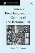 Penitence, Preaching and the Coming of the Reformation (St Andrews Studies in Reformation History)