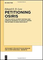 Petitioning Osiris: The Old Coptic Schmidt Papyrus and Curse of Artemisia in Context among the Letters to Gods from Egypt (Zeitschrift F r gyptische Sprache Und Altertumskunde - Beih)