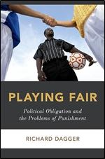 Playing Fair: Political Obligation and the Problems of Punishment (Studies in Penal Theory and Philosophy)
