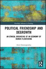 Political Friendship and Degrowth (Routledge Advances in Sociology)