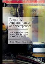 Populism, Authoritarianism and Necropolitics: Instrumentalization of Martyrdom Narratives in Akp's Turkey