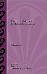 Postclassical Greek and Septuagint Lexicography (Septuagint and Cognate Studies, 75)