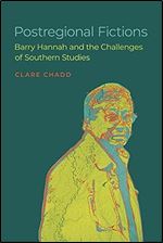 Postregional Fictions: Barry Hannah and the Challenges of Southern Studies (Southern Literary Studies)