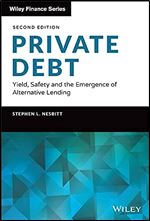Private Debt: Yield, Safety and the Emergence of Alternative Lending (Wiley Finance) Ed 2