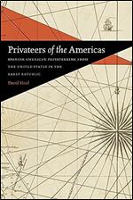 Privateers of the Americas: Spanish American Privateering from the United States in the Early Republic (Early American Places Ser.)