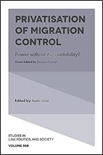 Privatisation of Migration Control: Power without Accountability? (Studies in Law, Politics, and Society, 86, Part B)